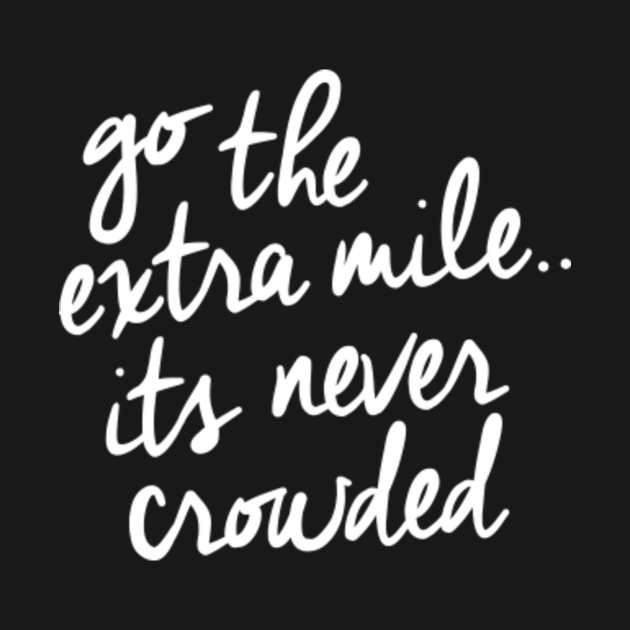 Go The Extra Mile Its Never Crowded Quote Tank Top Teepublic