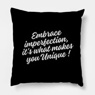 Embrace imperfection, it's what makes you unique Pillow