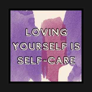 LOVING YOURSELF IS SELF-CARE T-Shirt