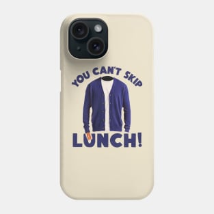 YOU CAN'T SKIP LUNCH! Phone Case