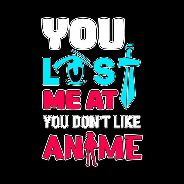 You Lost Me At You Don't Like Anime Otaku Gift Anime by TheTeeBee