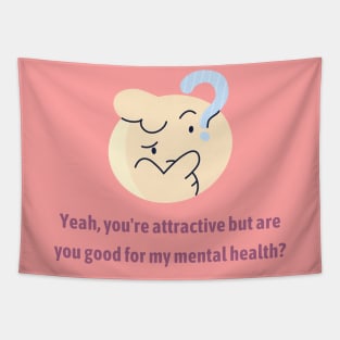 Are you good for my Mental Health? Tapestry