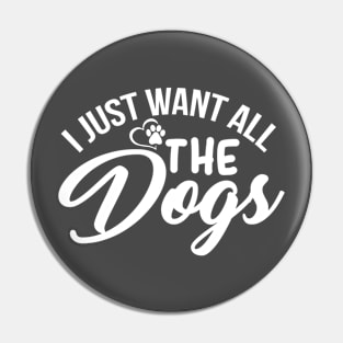 I Just want All the Dogs Pin