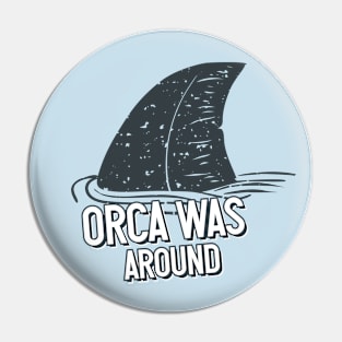 Orca was around Pin