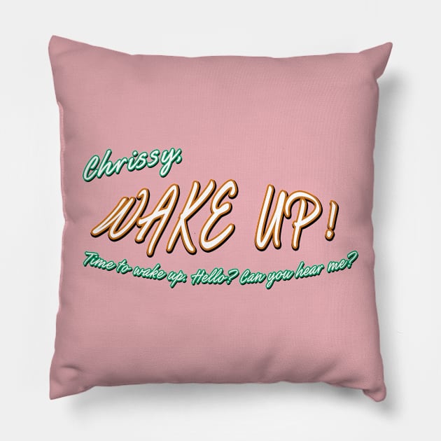 ST - Chrissy, WAKE UP!!! Pillow by Cammerel