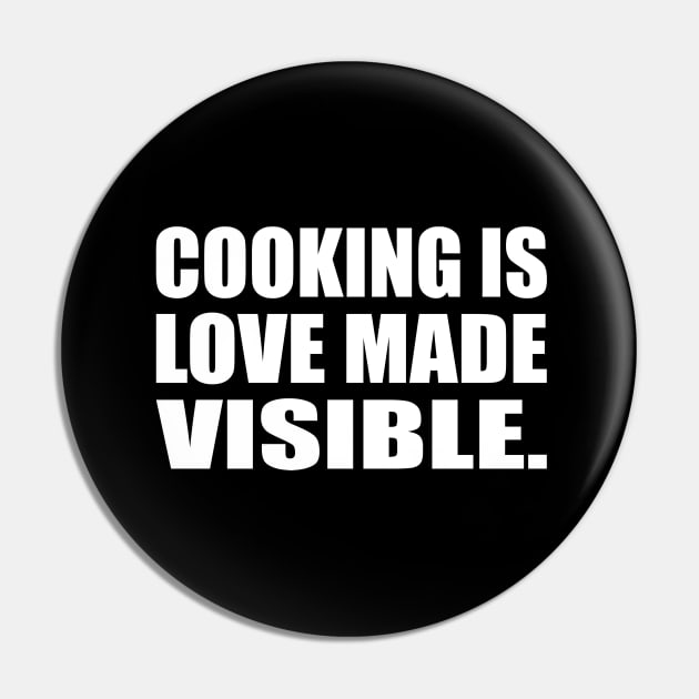 Cooking is love made visible Pin by D1FF3R3NT