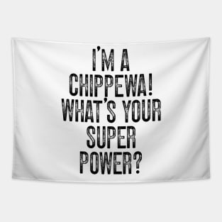 I'm A Chippewa! What's Your Super Power v2 Tapestry