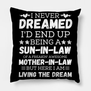 I Never Dreamed I’d End Up Being A Son-In-Law Of A Freaking Awesome Mother-In-Law But Here I Am Living A The Dream 3 Pillow
