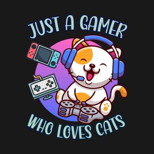 Just A Gamer Who Loves Cat, Funny Cute Cat Merch Design T-Shirt