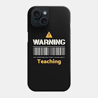 Warning may spontaneously start talking about teaching Phone Case