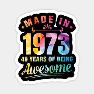 Made In 1973 Happy Birthday Me You 49 Years Of Being Awesome Magnet