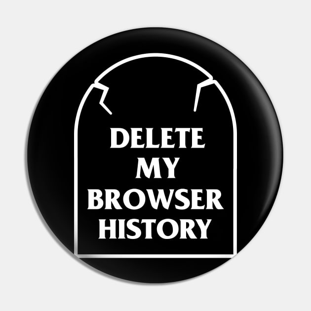 Delete My Browser History Pin by dumbshirts