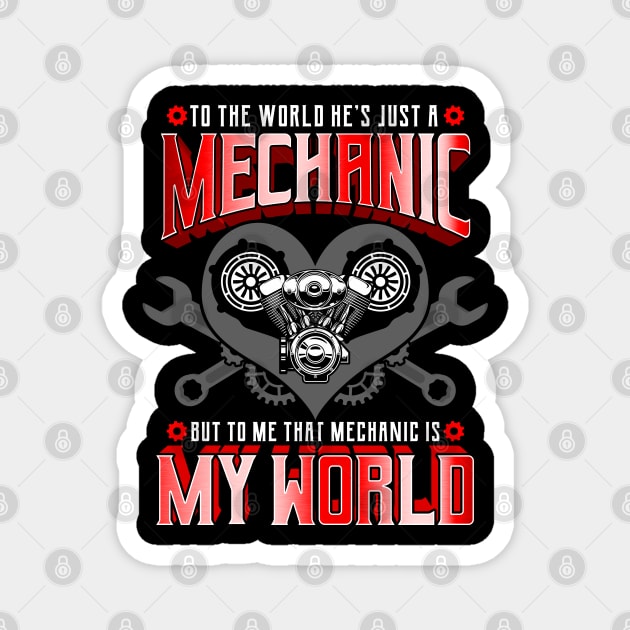 To The World He's Just A Mechanic But To Me That Mechanic Is My World Magnet by E