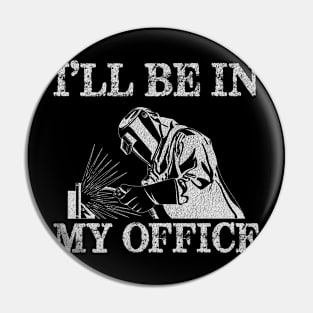 Welder Funny Ill Be In My Office Welding Quotes Pin