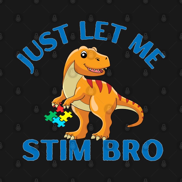 JUST LET ME STIM BRO DINOSAUR by Lolane