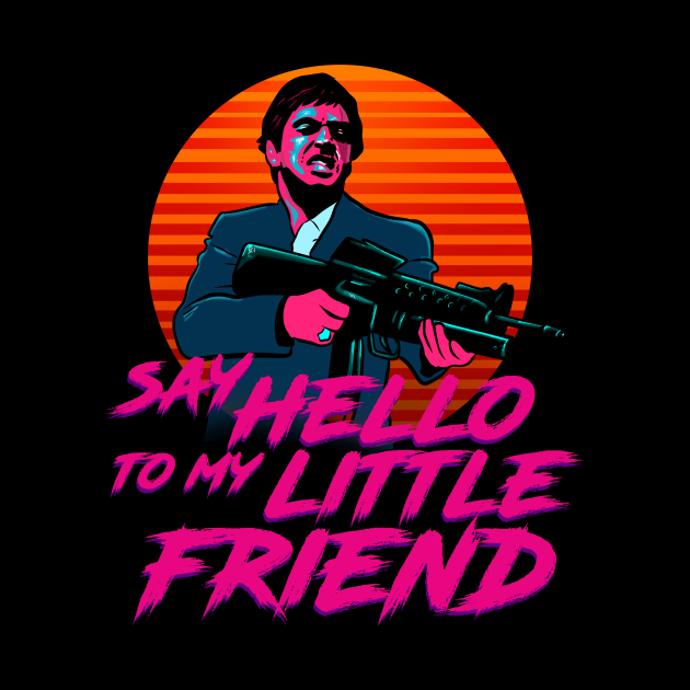 say hello to my little friend