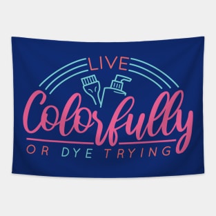 Live Colorfully or Dye Trying // Funny Hairdresser Hair Stylist Tapestry