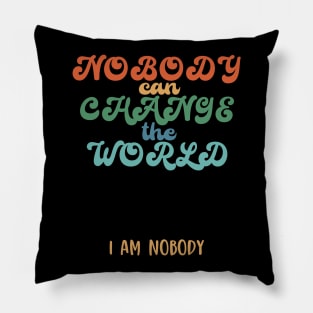 Nobody can change the world, funny quote gift idea Pillow