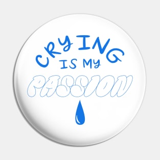 crying is my passion Pin