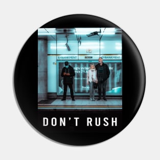 Don't Rush, But Don't Slow Down Pin