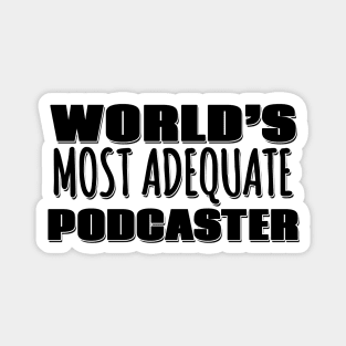 World's Most Adequate Podcaster Magnet