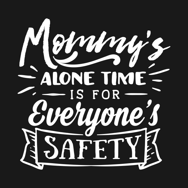 Mommy's Alone Time Mothers Day Gift by PurefireDesigns