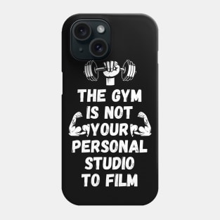 The Gym is Not Your Personal Studio to Film Phone Case