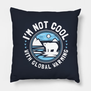 I'm Not Cool With Global Warming - Polar Bear Pillow