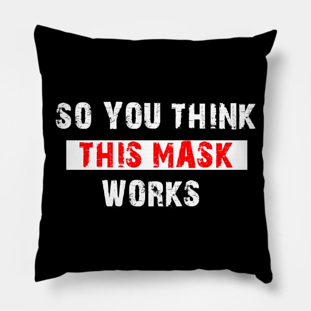 So You Think This Mask Works Pillow by Freeman Thompson Weiner