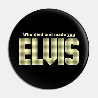 Who Died and Made You... Pin