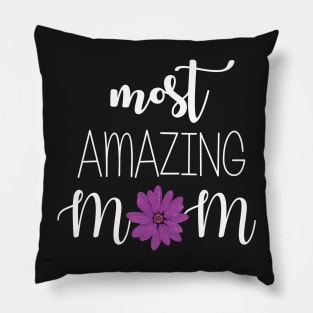 Most Amazing Mom - mom gift idea Pillow