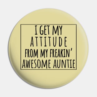 I Get My Attitude From My Freaking Awesome Aunt, Funny Perfect Gift Idea, Family Matching. Pin