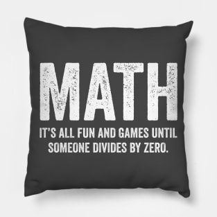 Math It's All Fun And Games Until Someone Divides Zero T Shirt Pillow