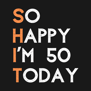 So happy I'm 50 today T-Shirt