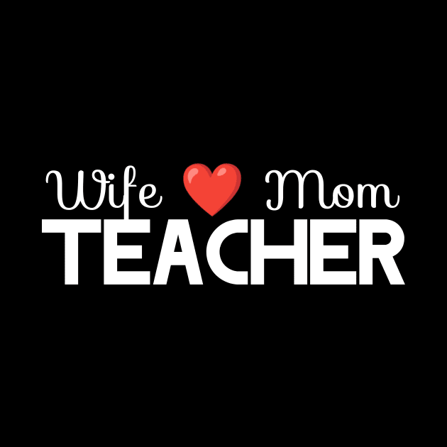 Wife Mom Teacher by Horisondesignz