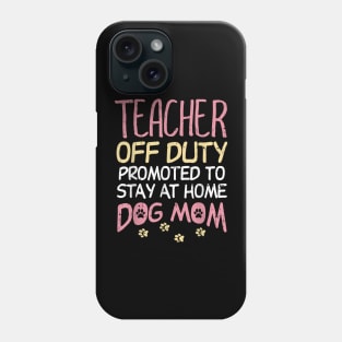 Teacher Off Duty Promoted To Dog Mom  Retirement Phone Case