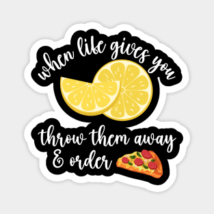 When life gives you lemons- order pizza Magnet