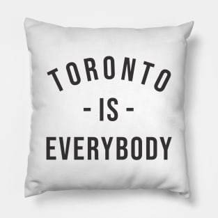 Toronto is Everybody Black Pillow