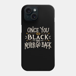 Once you go black you never go back Phone Case