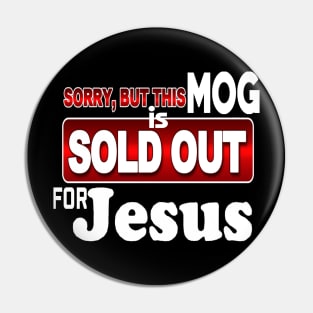 MOG - Sorry - SOLD OUT FOR JESUS *Christian Faith Apparel* T-Shirt Pin