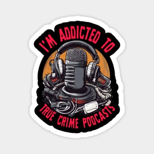 Hooked on True Crime Podcasts Magnet