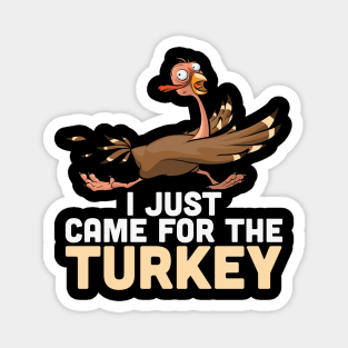I Just Came Here For The Turkey Funny Thanksgiving T-shirt Turkey Day Gift Magnet