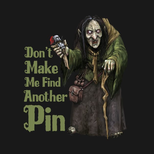 Don't Make Me Find Another Pin by Mystik Media LLC