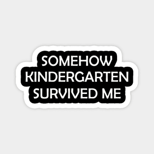 somehow kindergarten survived me Magnet