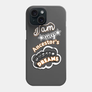 I am My Ancestors Wildest Dreams Phone Case