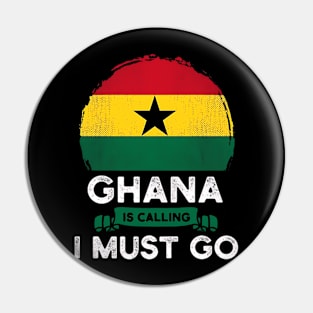 Ghana Is Calling and I Must Go Ghana Flag Pin