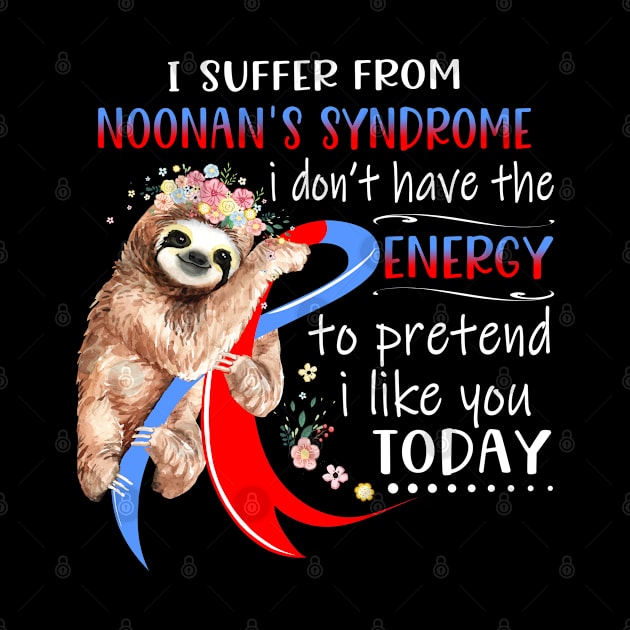 I Suffer From Noonan's Syndrome I Don't Have The Energy To Pretend I Like You Today Support Noonan's Syndrome Warrior Gifts by ThePassion99