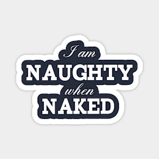 i am naughty when naked Magnet