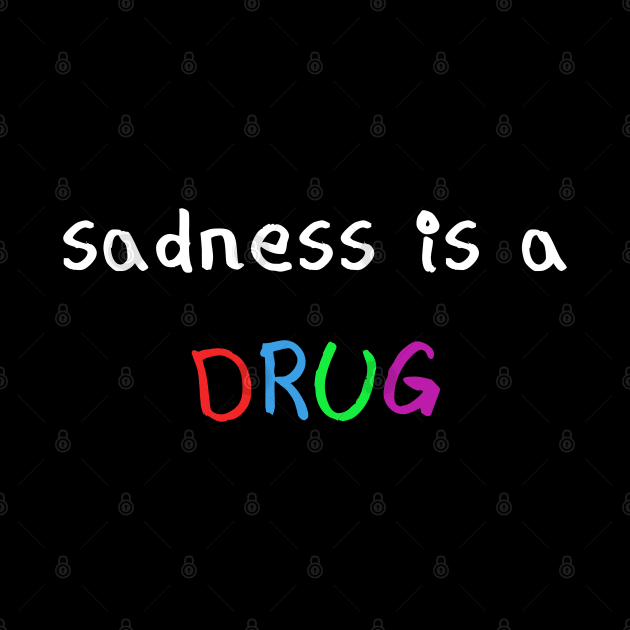 Sadness is a drug by MigiDesu