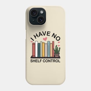 I Have No Shelf Control Phone Case